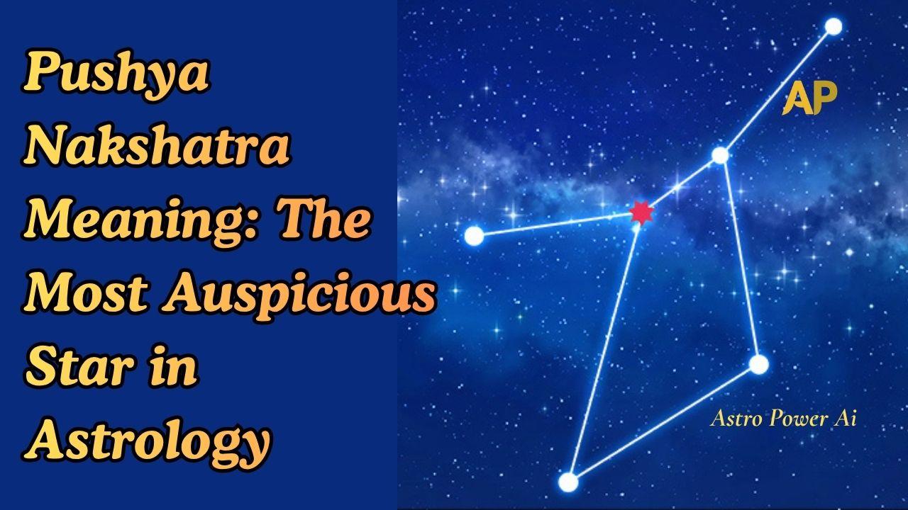 Pushya Nakshatra Meaning: The Most Auspicious Star in Astrology